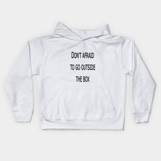 DON'T AFRAID TO GO OUTSIDE THE BOX Kids Hoodie